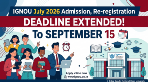 IGNOU July 2026 Admission, Re-registration Deadline Extended to September 15; Apply at ignou.ac.in