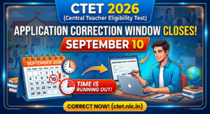 CTET 2026 Application Correction Window Closes September 10; Admit Card Expected Soon at ctet.nic.in