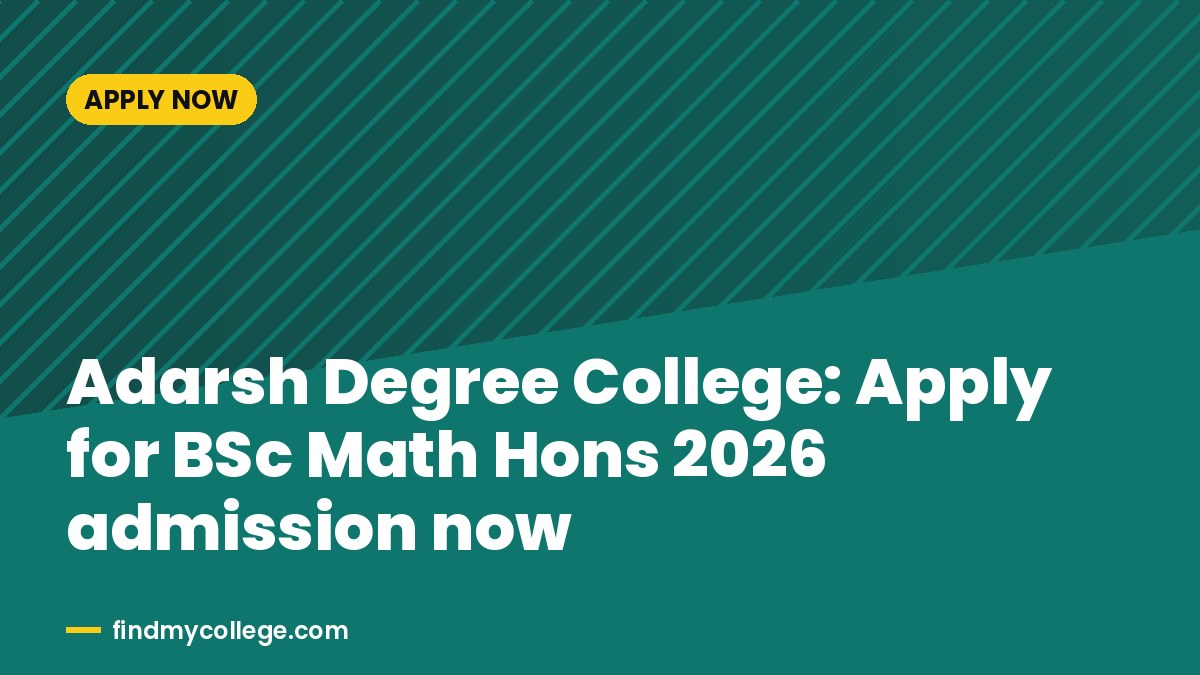 Adarsh Degree College: Apply for BSc Math Hons 2026 admission now