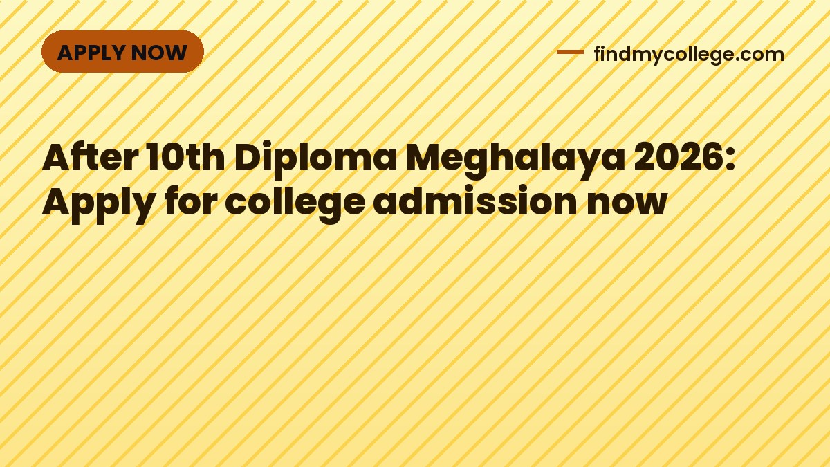 After 10th Diploma Meghalaya 2026: Apply for college admission now