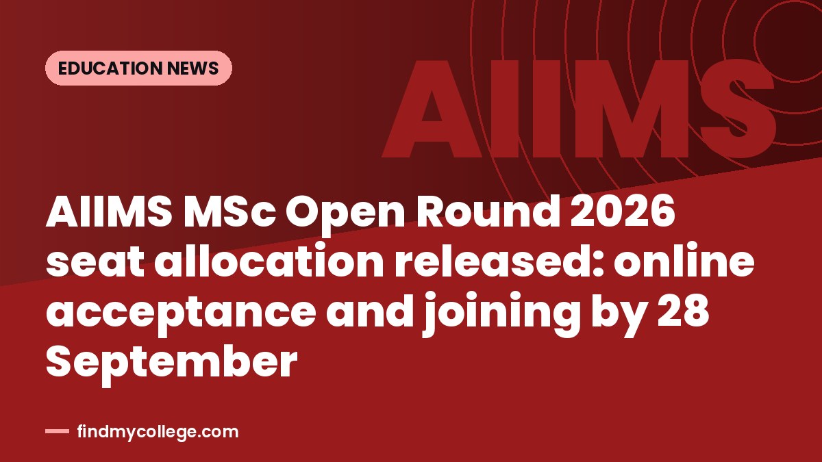 AIIMS MSc Open Round 2026 seat allocation released: online acceptance and joining by 28 September