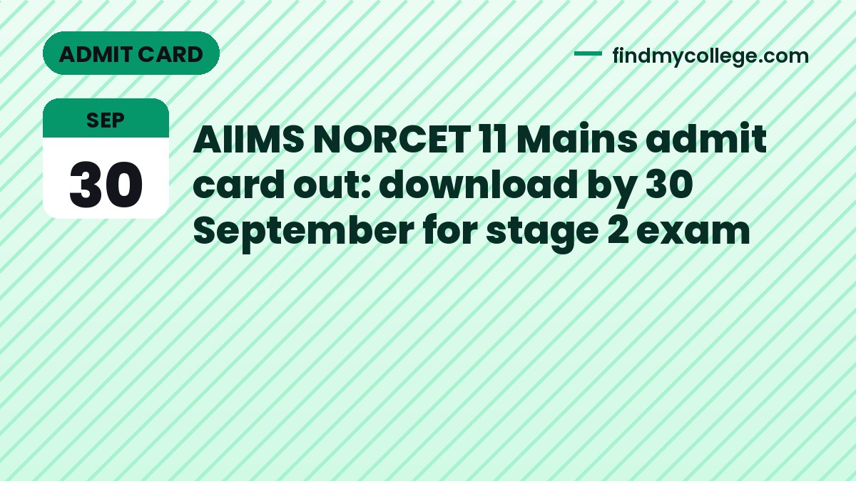 AIIMS NORCET 11 Mains admit card out: download by 30 September for stage 2 exam
