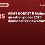 AIIMS NORCET 11 Mains question paper 2026 available: review exam trends