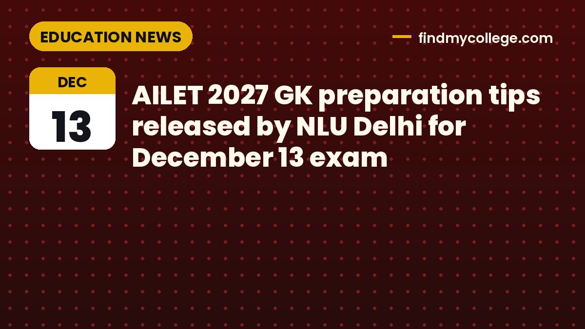 AILET 2027 GK preparation tips released by NLU Delhi for December 13 exam