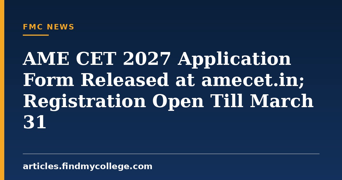 AME CET 2027 Application Form Released at amecet.in; Registration Open Till March 31