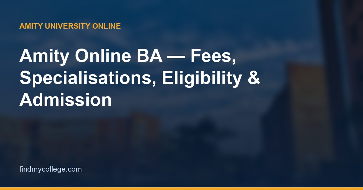 Amity Online BA — Fees, Specialisations, Eligibility & Admission