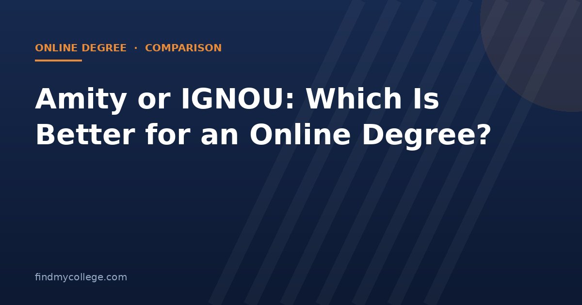 Amity or IGNOU: Which Is Better for an Online Degree?