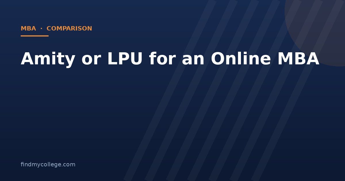 Amity or LPU for an Online MBA