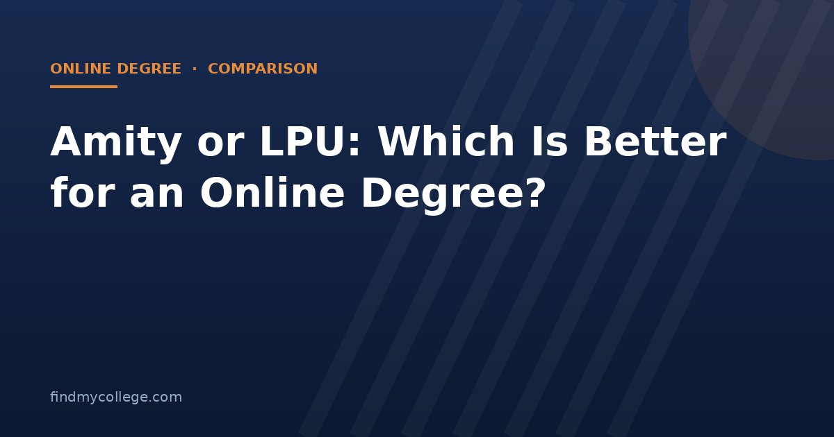 Amity or LPU: Which Is Better for an Online Degree?