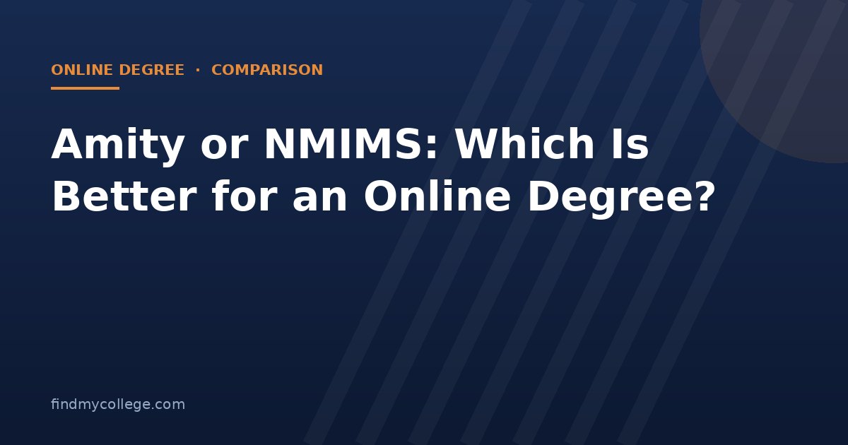 Amity or NMIMS: Which Is Better for an Online Degree?