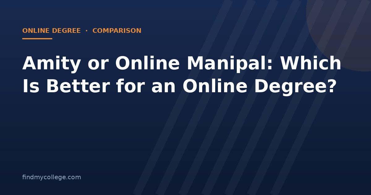 Amity or Online Manipal: Which Is Better for an Online Degree?