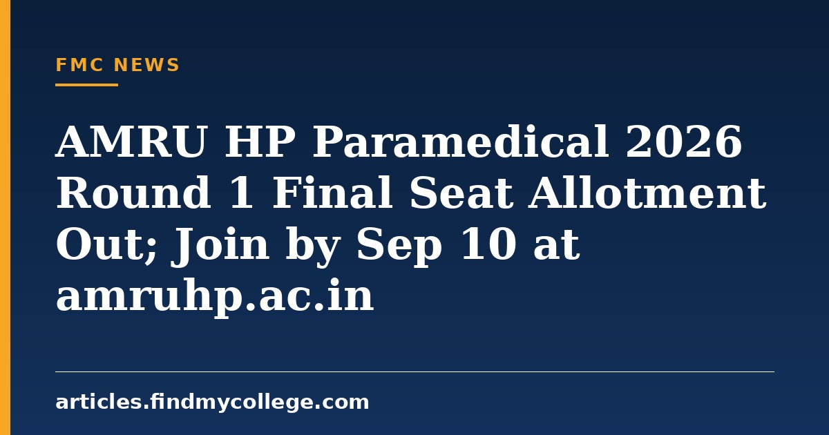 AMRU HP Paramedical 2026 Round 1 Final Seat Allotment Out; Join by Sep 10 at amruhp.ac.in