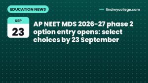 AP NEET MDS 2026-27 phase 2 option entry opens: select choices by 23 September