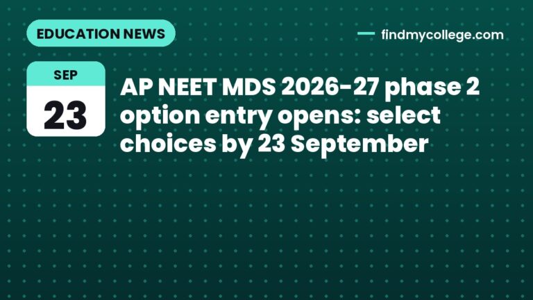 AP NEET MDS 2026-27 phase 2 option entry opens: select choices by 23 September