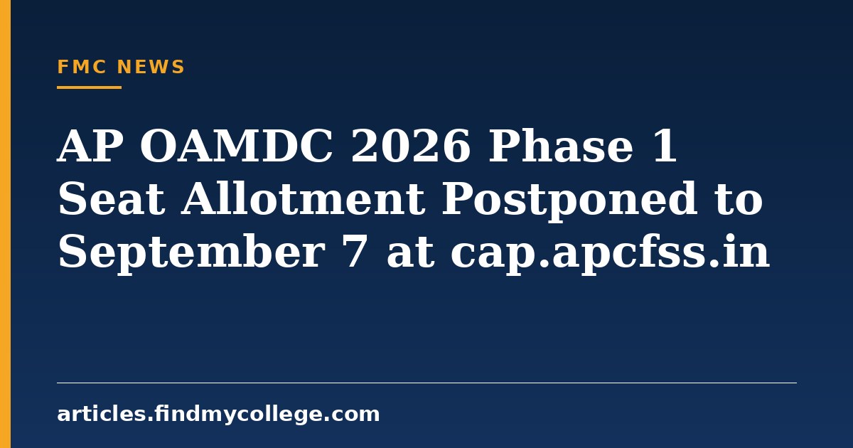 AP OAMDC 2026 Phase 1 Seat Allotment Postponed to September 7 at cap.apcfss.in