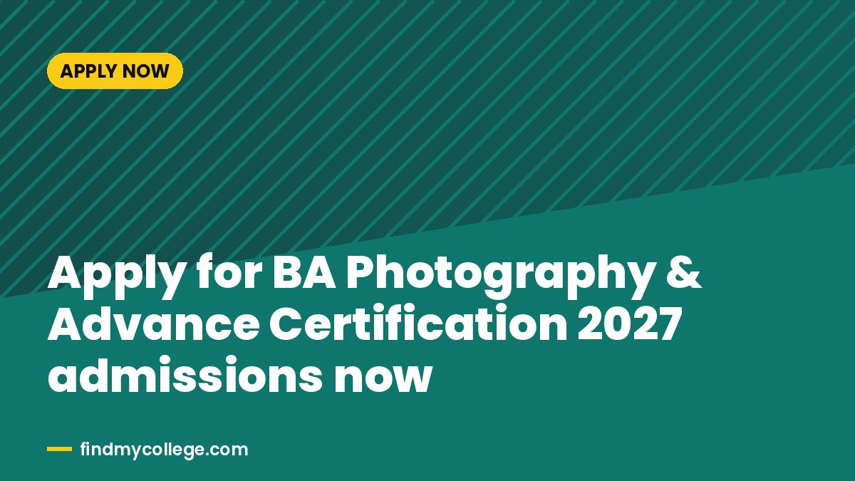 Apply for BA Photography & Advance Certification 2027 admissions now