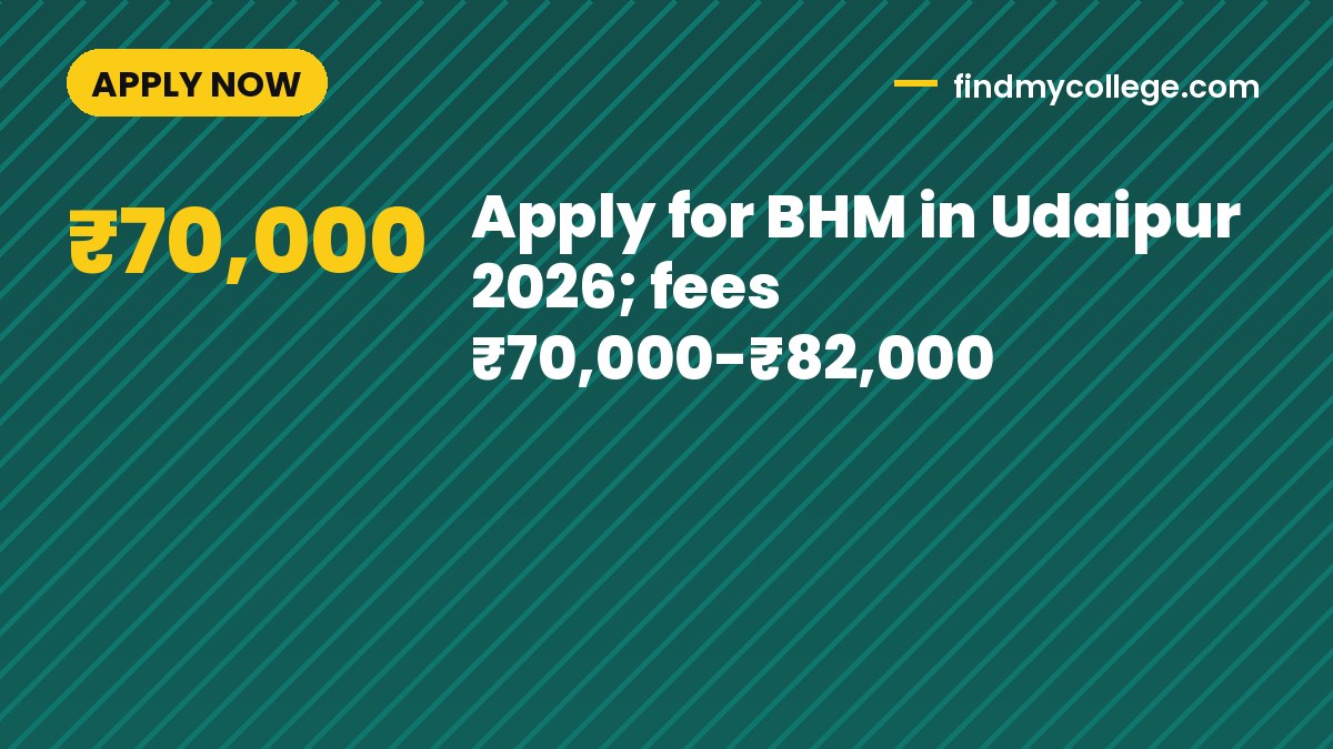 Apply for BHM in Udaipur 2026; fees ₹70,000-₹82,000