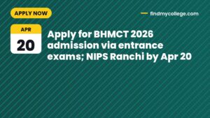Apply for BHMCT 2026 admission via entrance exams; NIPS Ranchi by Apr 20