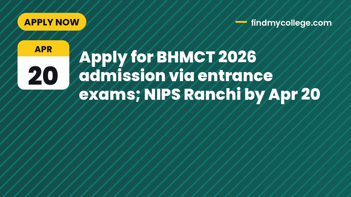 Apply for BHMCT 2026 admission via entrance exams; NIPS Ranchi by Apr 20