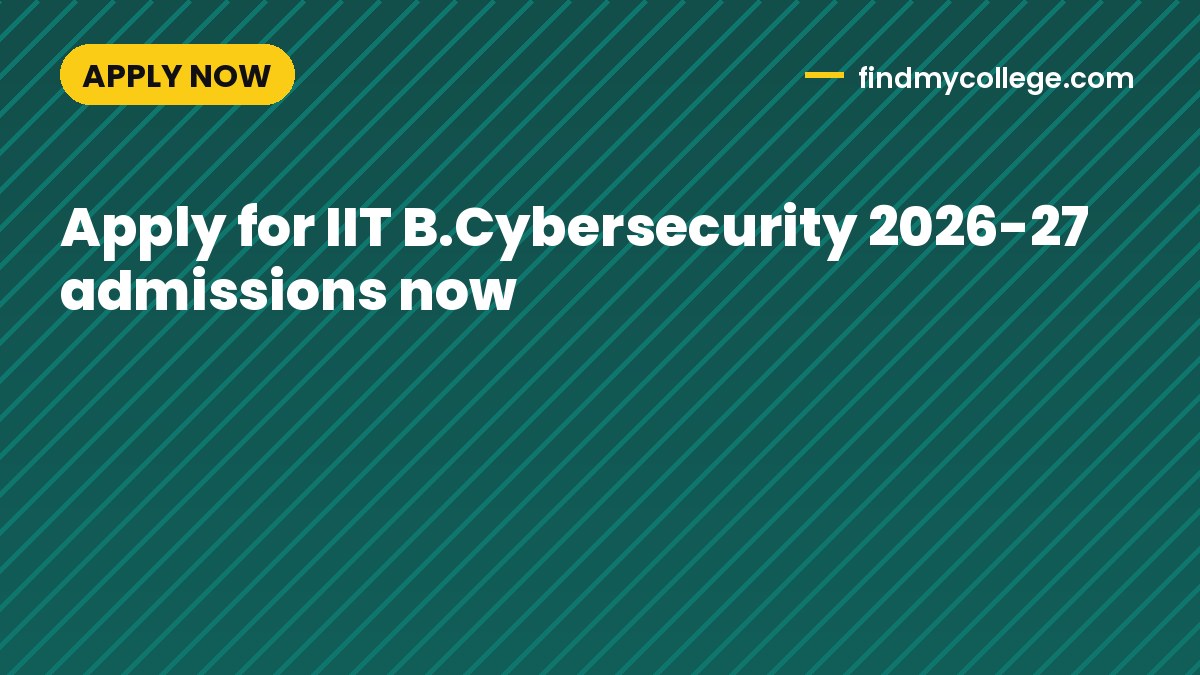 Apply for IIT B.Cybersecurity 2026-27 admissions now