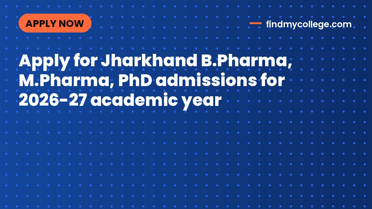 Apply for Jharkhand B.Pharma, M.Pharma, PhD admissions for 2026-27 academic year