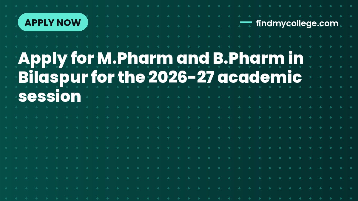 Apply for M.Pharm and B.Pharm in Bilaspur for the 2026-27 academic session