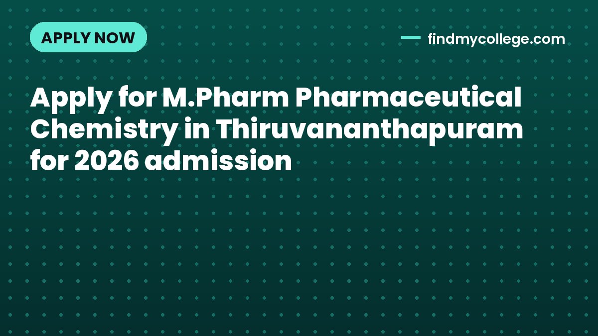 Apply for M.Pharm Pharmaceutical Chemistry in Thiruvananthapuram for 2026 admission
