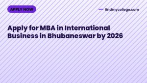 Apply for MBA in International Business in Bhubaneswar by 2026