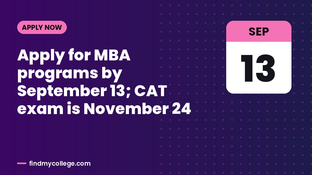 Apply for MBA programs by September 13; CAT exam is November 24