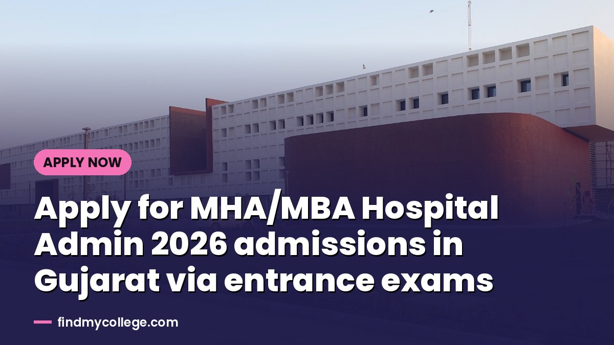 Apply for MHA/MBA Hospital Admin 2026 admissions in Gujarat via entrance exams