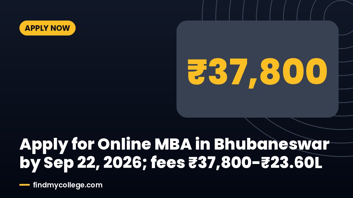 Apply for Online MBA in Bhubaneswar by Sep 22, 2026; fees ₹37,800-₹23.60L