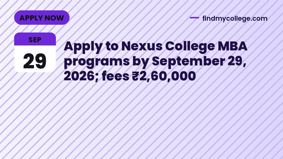 Apply to Nexus College MBA programs by September 29, 2026; fees ₹2,60,000