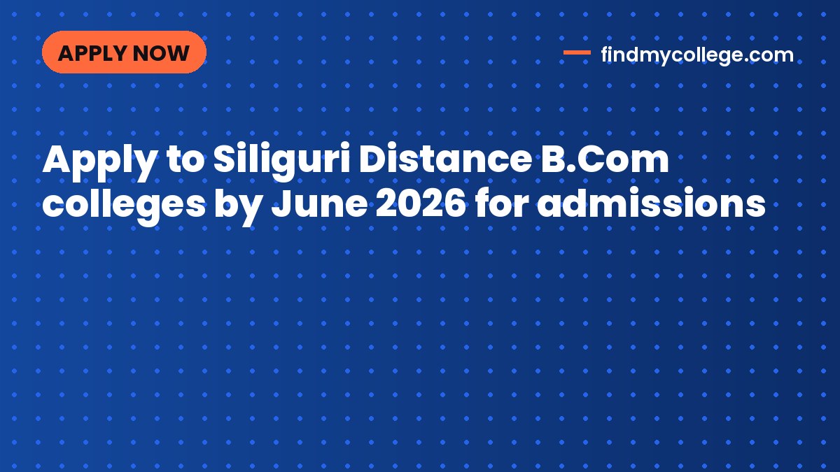 Apply to Siliguri Distance B.Com colleges by June 2026 for admissions