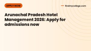 Arunachal Pradesh Hotel Management 2026: Apply for admissions now