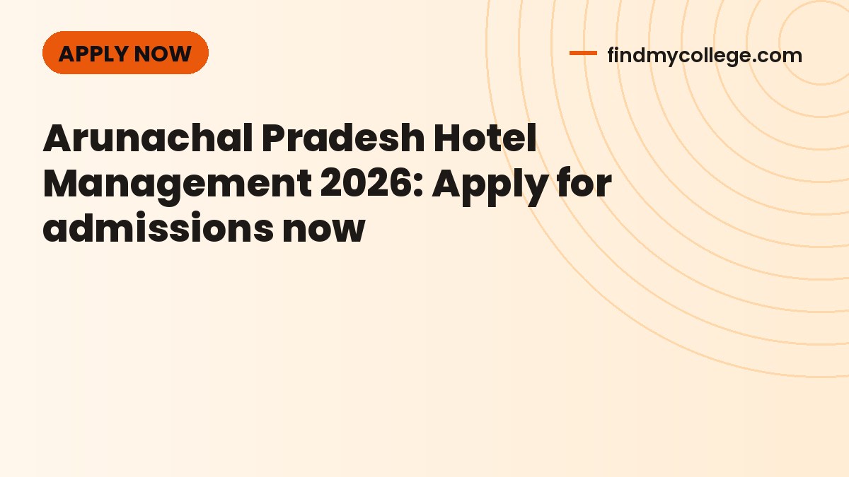 Arunachal Pradesh Hotel Management 2026: Apply for admissions now