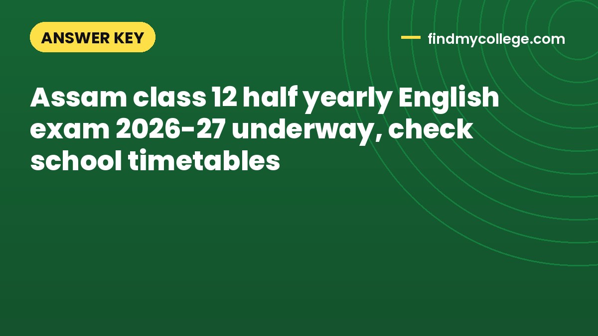 Assam class 12 half yearly English exam 2026-27 underway, check school timetables