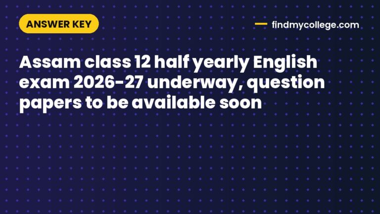 Assam class 12 half yearly English exam 2026-27 underway, question papers to be available soon
