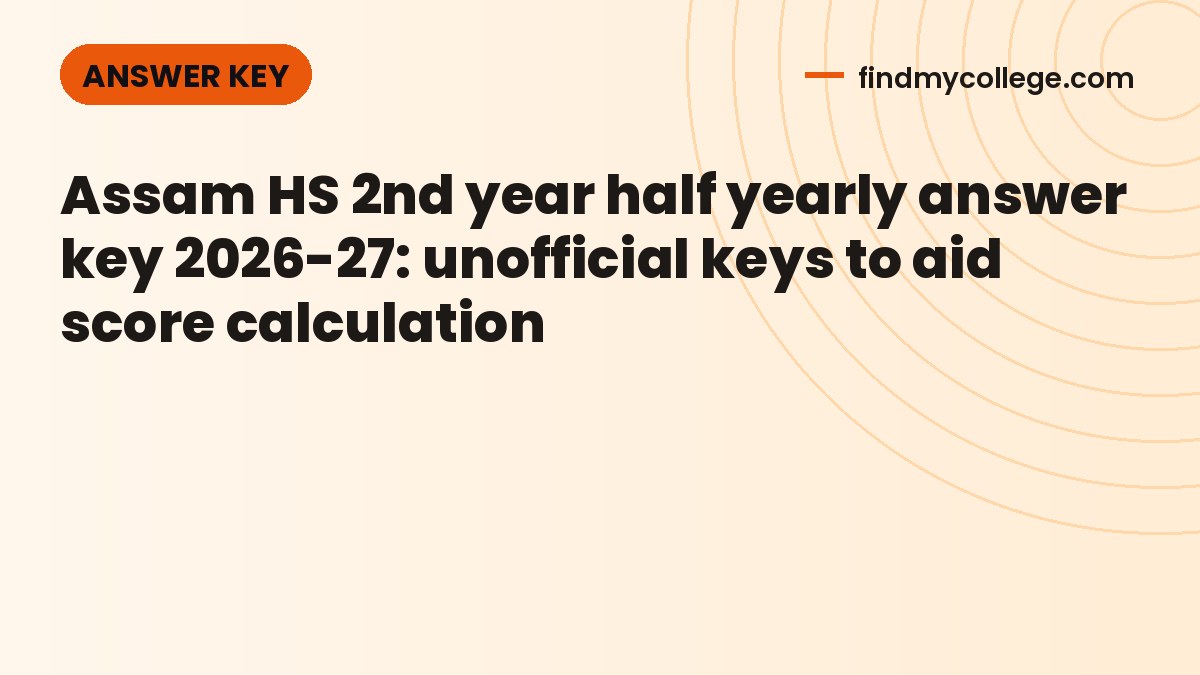 Assam HS 2nd year half yearly answer key 2026-27: unofficial keys to aid score calculation