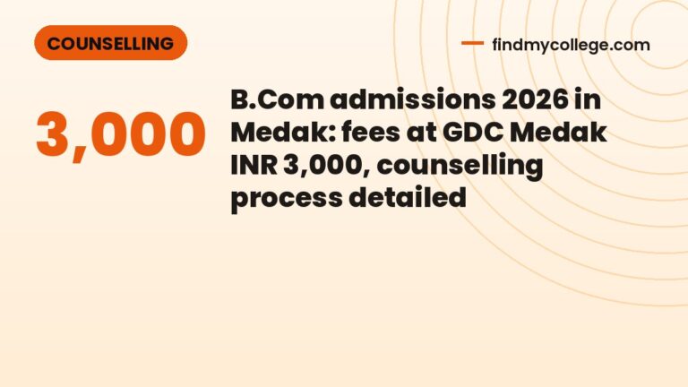 B.Com admissions 2026 in Medak: fees at GDC Medak INR 3,000, counselling process detailed