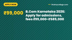 B.Com Karnataka 2026: Apply for admissions, fees ₹99,000-₹585,000