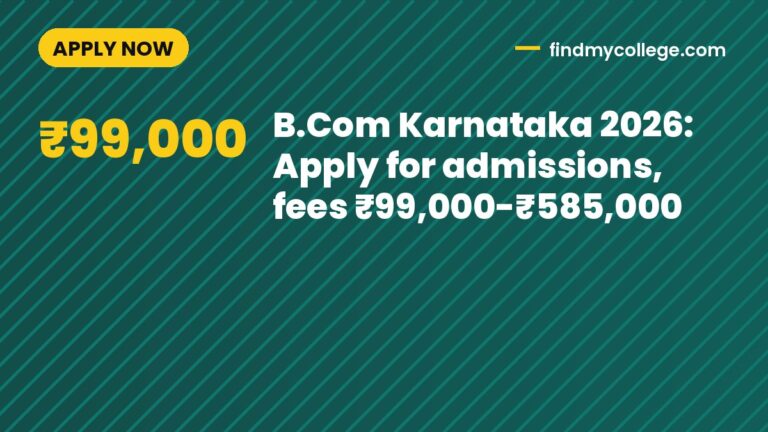 B.Com Karnataka 2026: Apply for admissions, fees ₹99,000-₹585,000