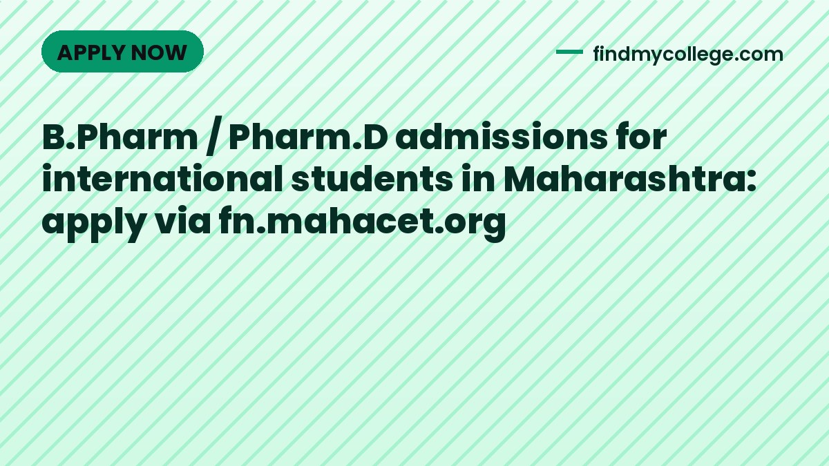 B.Pharm / Pharm.D admissions for international students in Maharashtra: apply via fn.mahacet.org