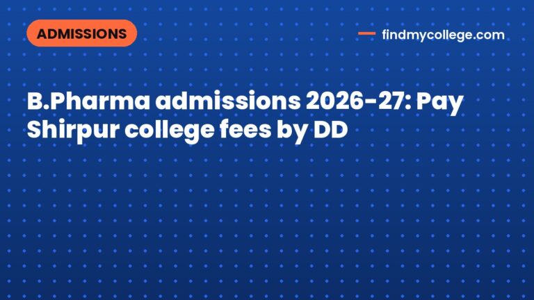 B.Pharma admissions 2026-27: Pay Shirpur college fees by DD