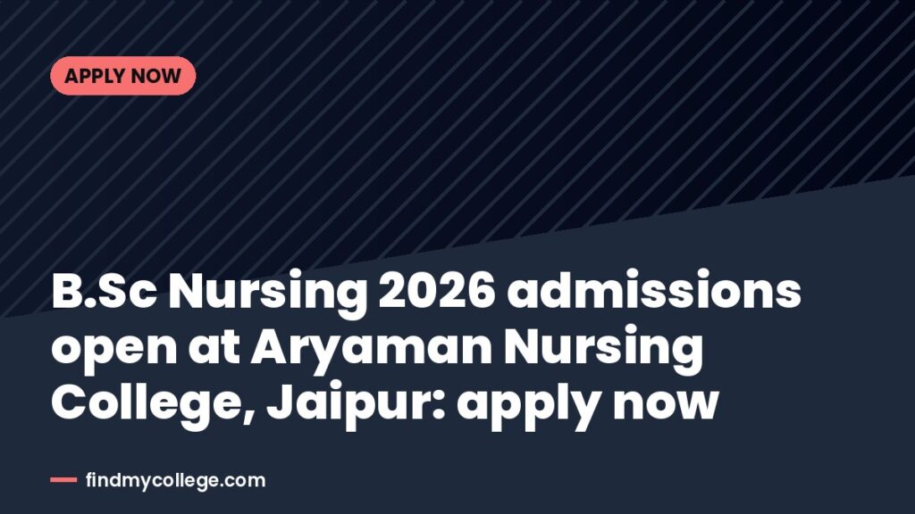 B.Sc Nursing 2026 admissions open at Aryaman Nursing College, Jaipur: apply now