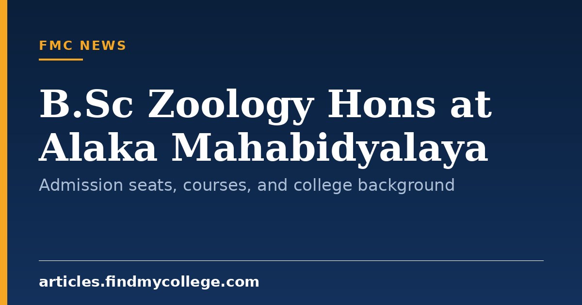 B.Sc Zoology Hons at Alaka Mahabidyalaya: Admission seats, courses, and college background
