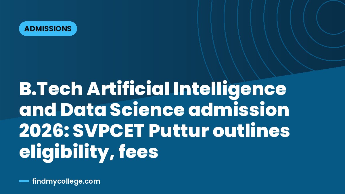 B.Tech Artificial Intelligence and Data Science admission 2026: SVPCET Puttur outlines eligibility, fees