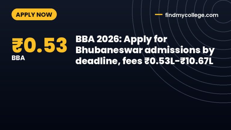 BBA 2026: Apply for Bhubaneswar admissions by deadline, fees ₹0.53L-₹10.67L