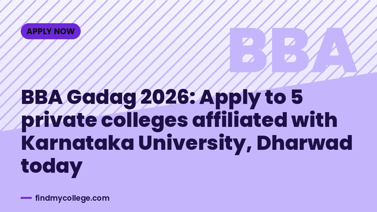 BBA Gadag 2026: Apply to 5 private colleges affiliated with Karnataka University, Dharwad today