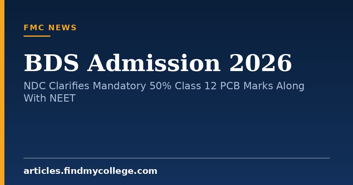 BDS Admission 2026: NDC Clarifies Mandatory 50% Class 12 PCB Marks Along With NEET
