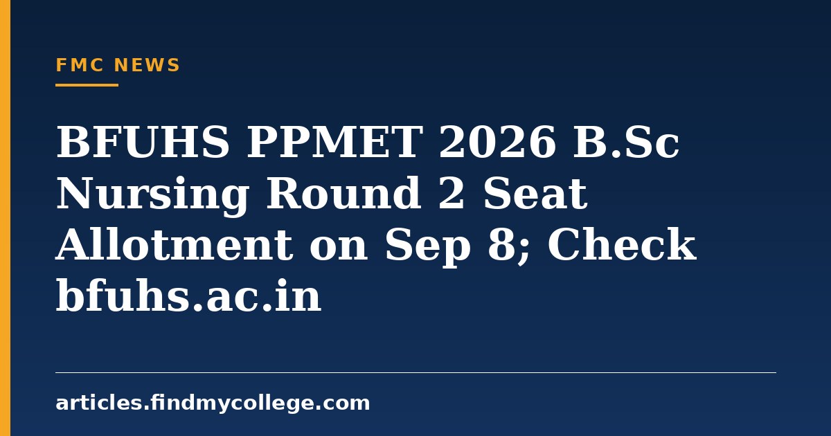 BFUHS PPMET 2026 B.Sc Nursing Round 2 Seat Allotment on Sep 8; Check bfuhs.ac.in